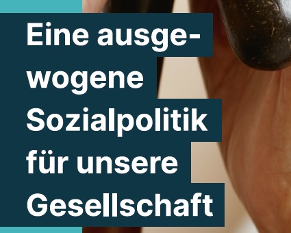 Eine ausgewogene Sozialpolitik fr unsere Gesellschaft